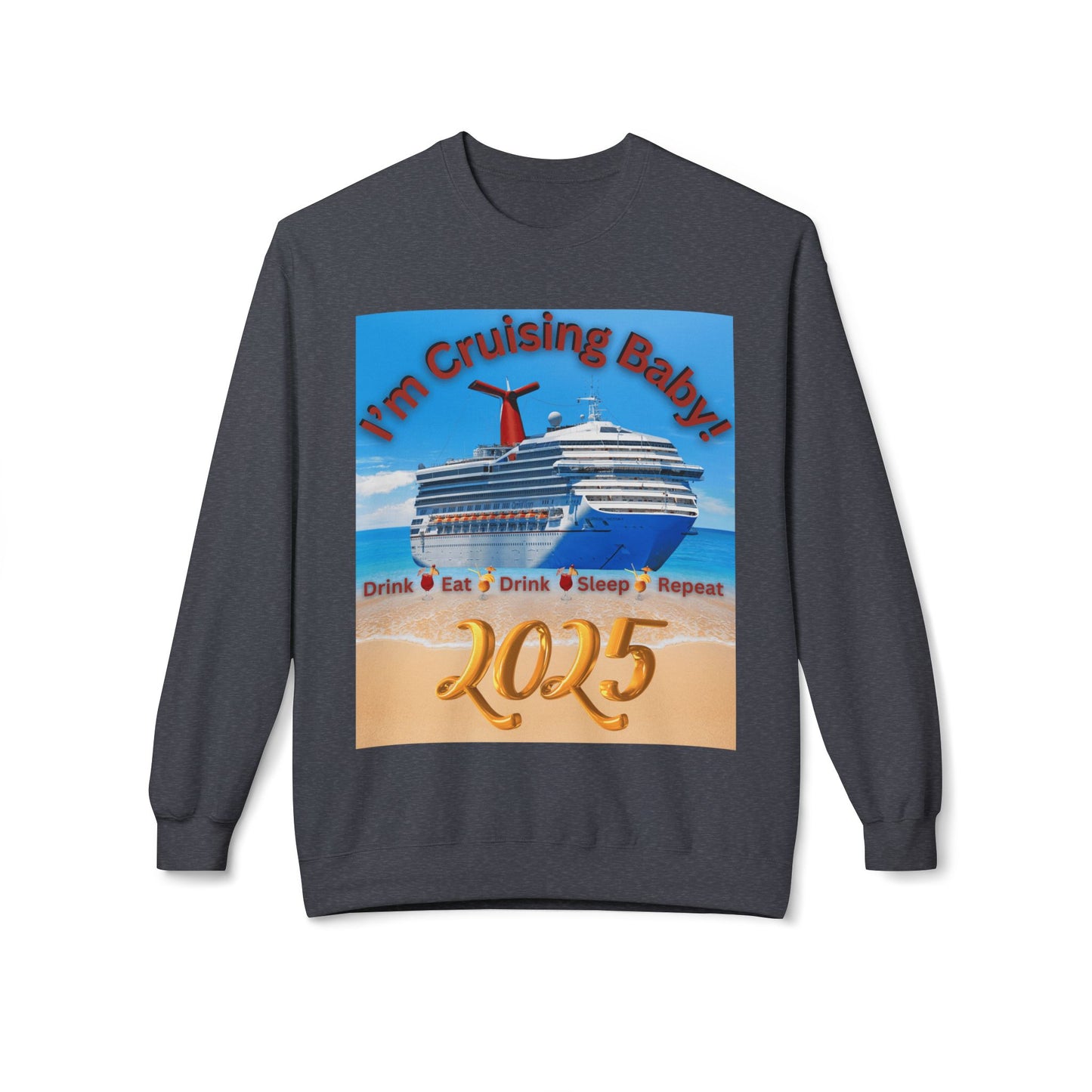 "I'm Cruising 2025" Unisex Midweight Soft Style Fleece Crewneck Sweatshirt, Unisex Cruise Shirts, Men and Women Cruise Shirts