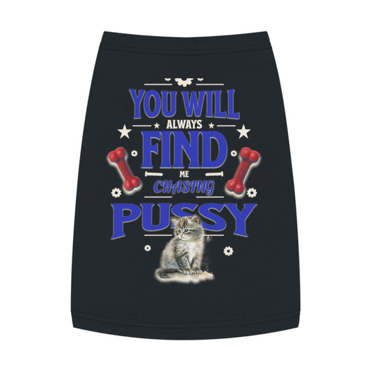 Dog Love Tank Top - Funny Cat Dog T-Shirt, Pet Owners Gift, You Will Find Me Chasing Pussy Cat, Cute Pet Apparel, Animal Lover Clothing,