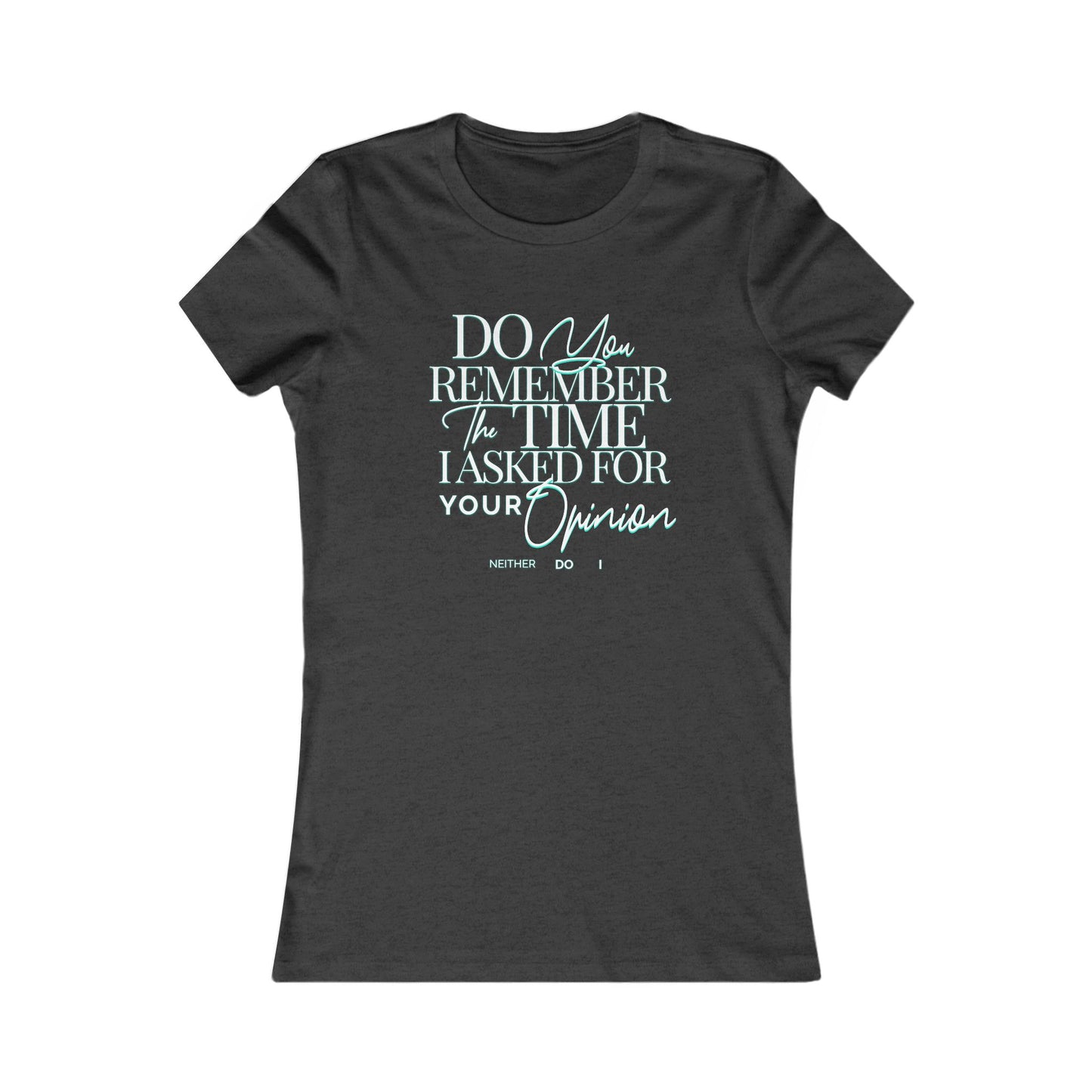 Do You Remember Tee, Funny Unisex Sarcasm T-Shirt, Unique Casual Wear, Funny Gift for Friends, Sarcastic Humorous T-Shirt, Your Opinion Tee