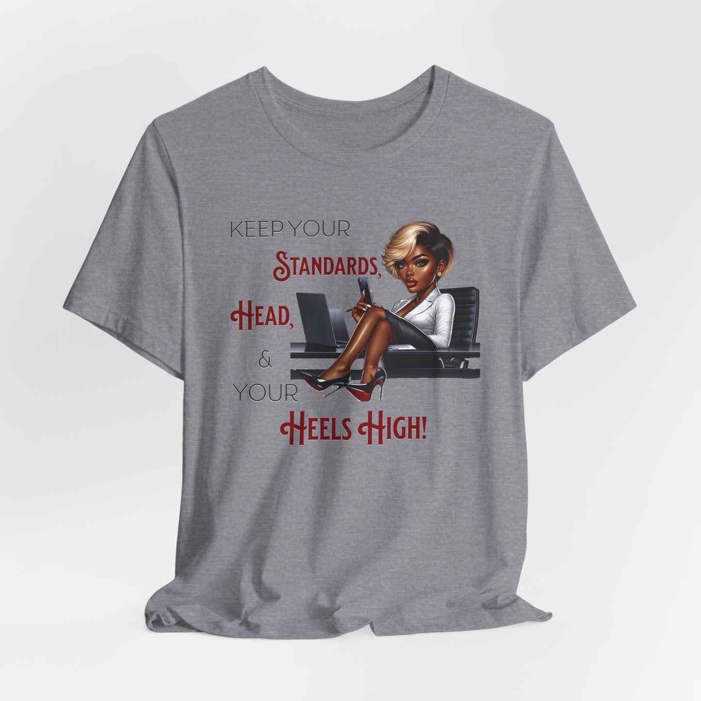Empowering Women Tee - "Keep Your Standards, Head & Heels High!", Louboutin Inspired T-Shirts, Cute Women Empowerment Tees