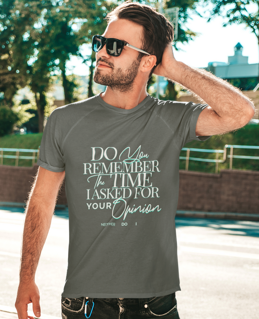 Do You Remember Tee, Funny Unisex Sarcasm T-Shirt, Unique Casual Wear, Funny Gift for Friends, Sarcastic Humorous T-Shirt, Your Opinion Tee