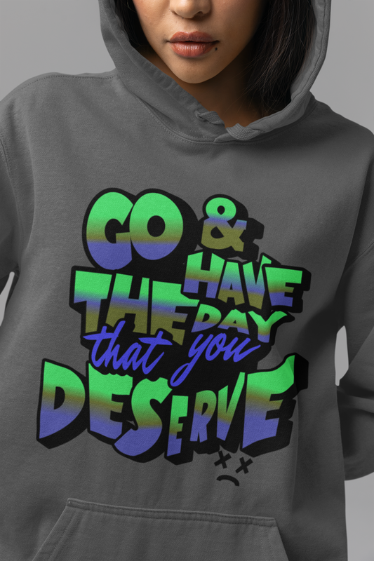 Motivational Sarcastic Hooded Long Sleeve Tee, Have the Day You Deserve Shirt, Perfect for Every Season, Encouragement or Sarcastic Apparel